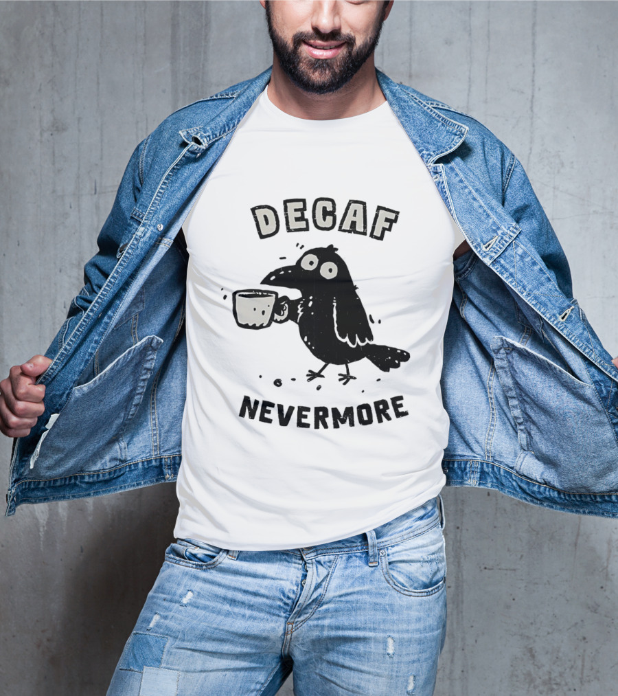 Decaf Nevermore Raven Coffee Poe Humor T-Shirt