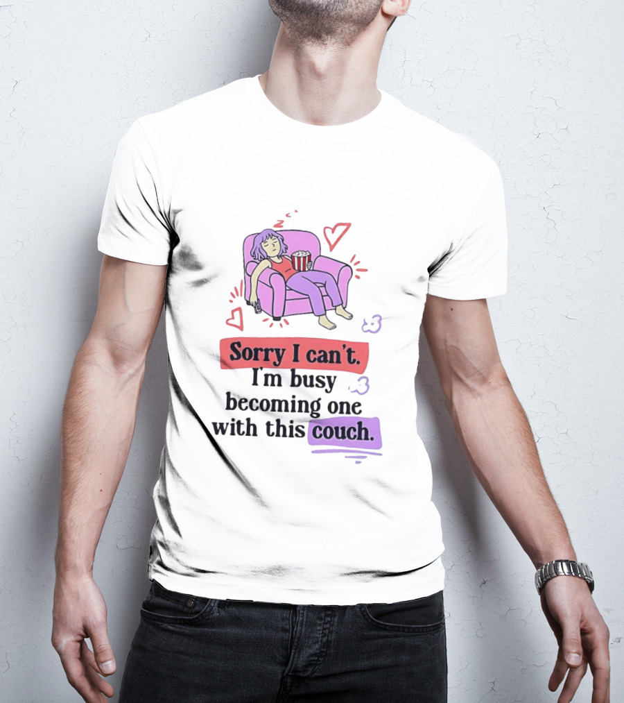 Girl Sleeping On Sofa Sorry I Can't I'm Busy Becoming One With This Couch T-Shirt