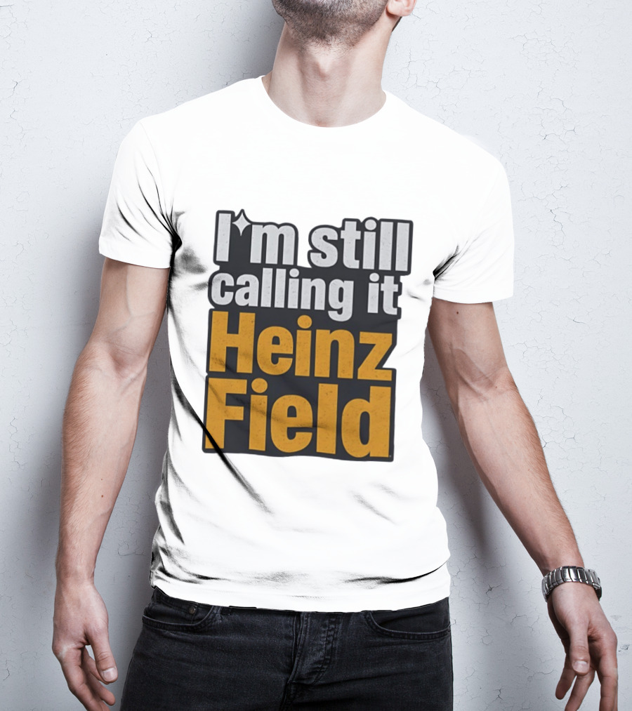 I'm Still Calling It Heinz Field Pittsburgh Nostalgia T-Shirt