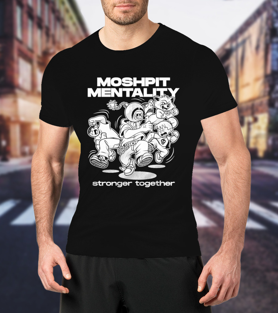 Moshpit Mentality Stronger Together Cartoon Characters T-Shirt