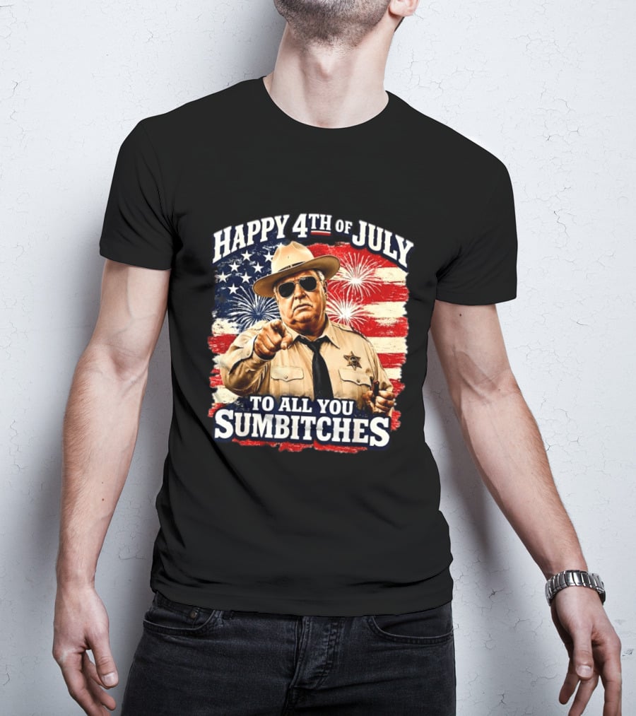Happy 4th Of July To All You Sum Bitches Sheriff Patriotic Fireworks Flag T-Shirt