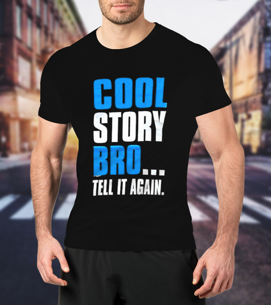 Cool Story Bro Tell It Again Text Phrase T-Shirt