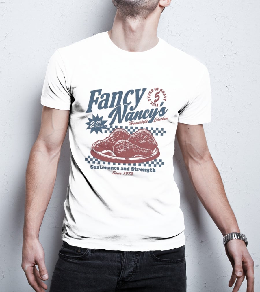 Fancy Nancy's Homestyle Chicken Sustenance And Strength 5 Types Of Gravy Since 1972 T-Shirt