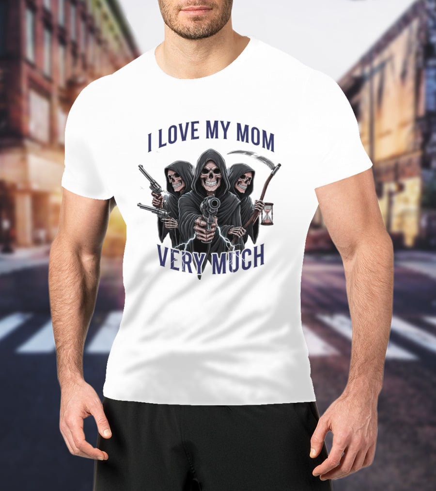 I Love My Mom Very Much Three Grim Reapers Absurdist Humor T-Shirt