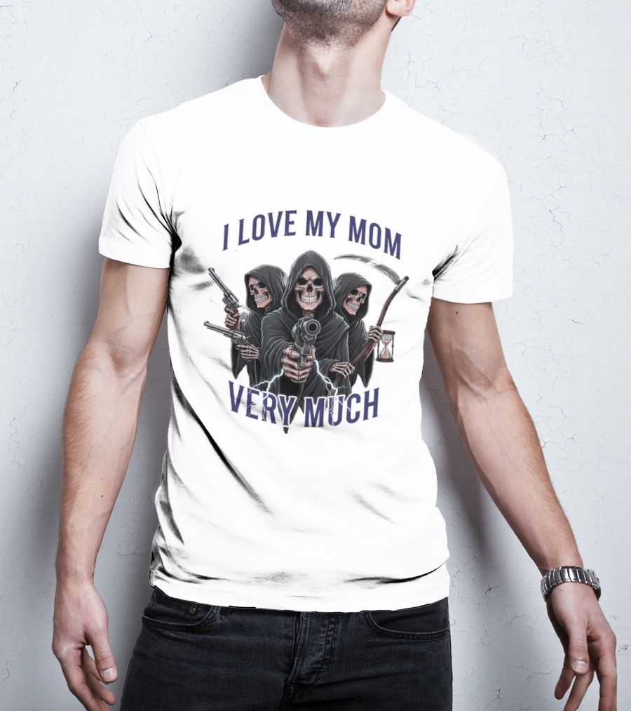 I Love My Mom Very Much Three Grim Reapers Absurdist Humor T-Shirt