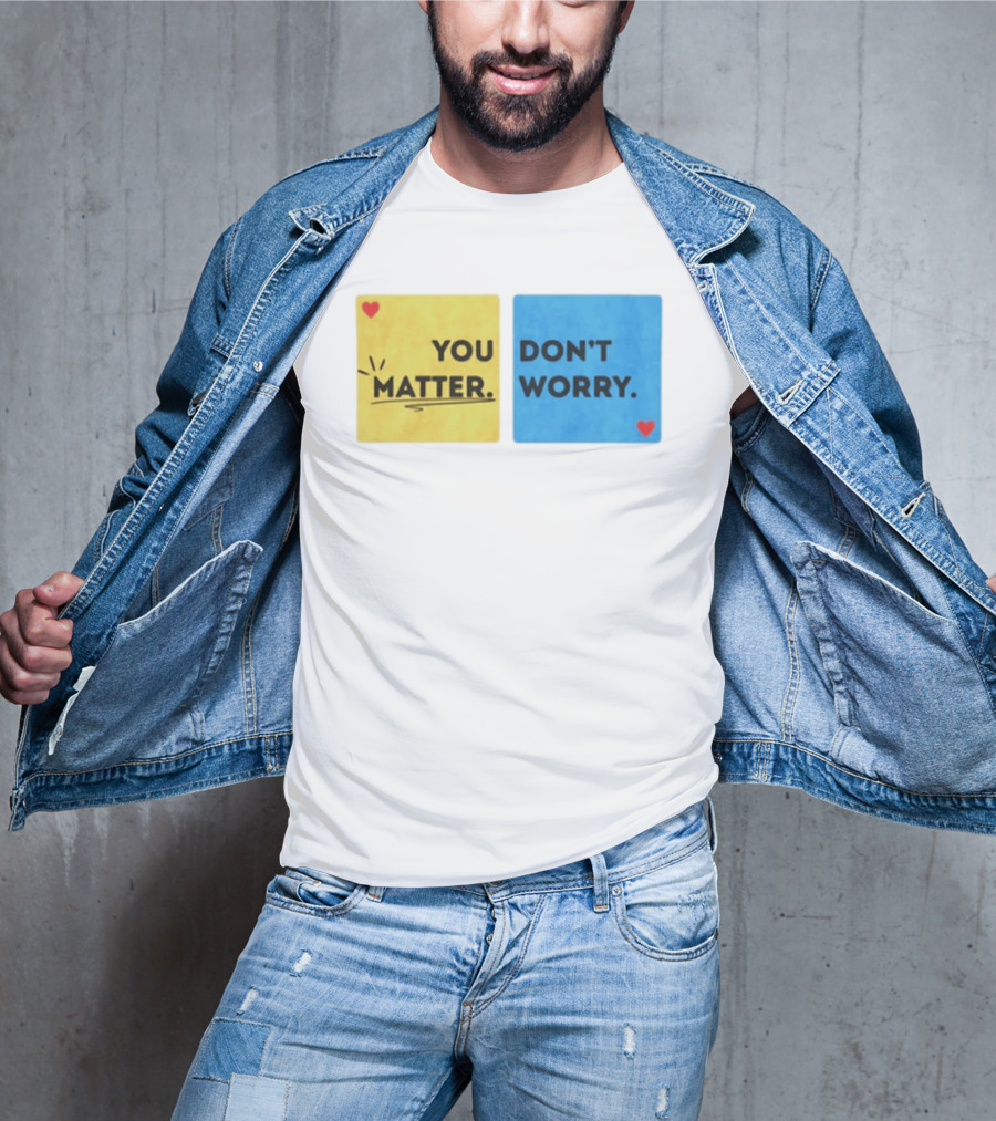 You Matter Don't Worry Positive Message Hearts Yellow Blue T-Shirt