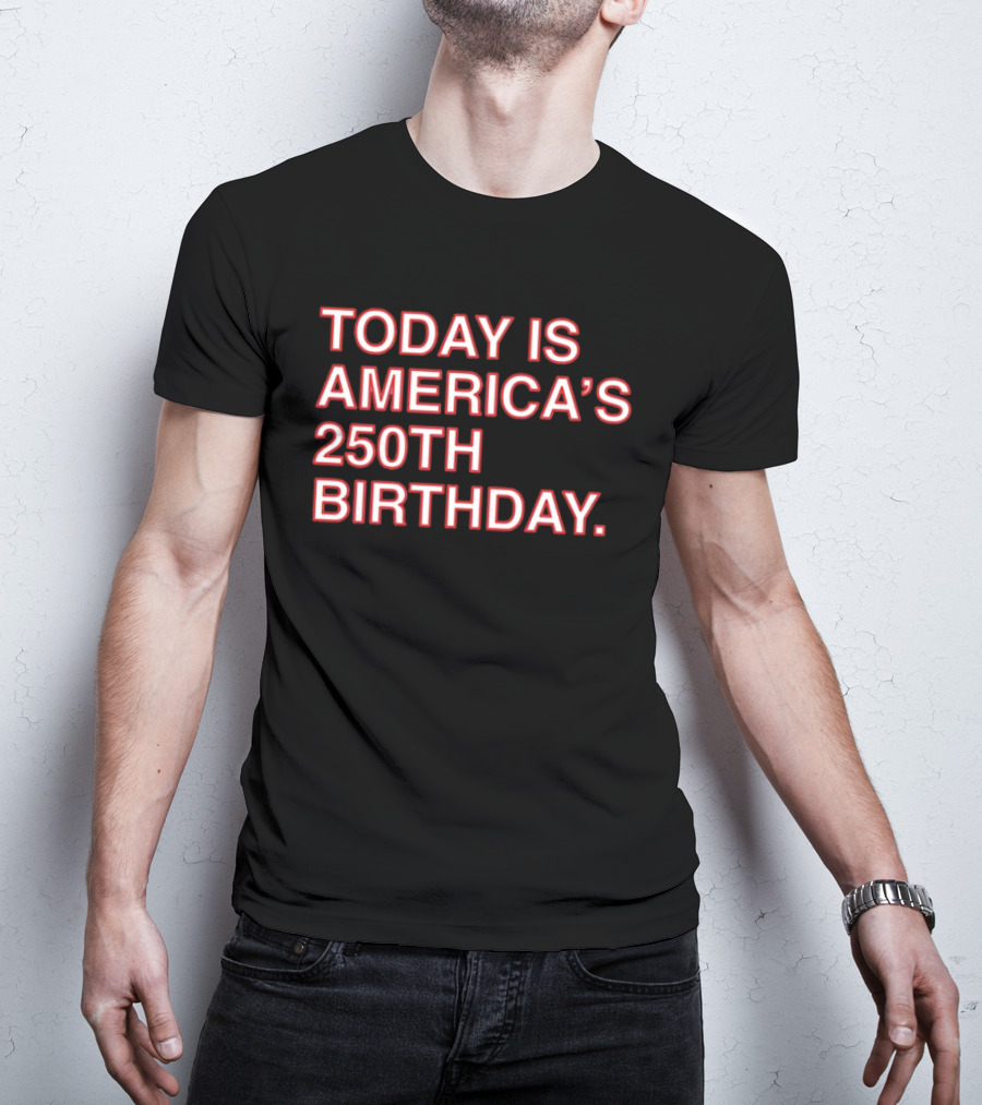 Today Is America's 250th Birthday 1776 2026 Celebration T-Shirt
