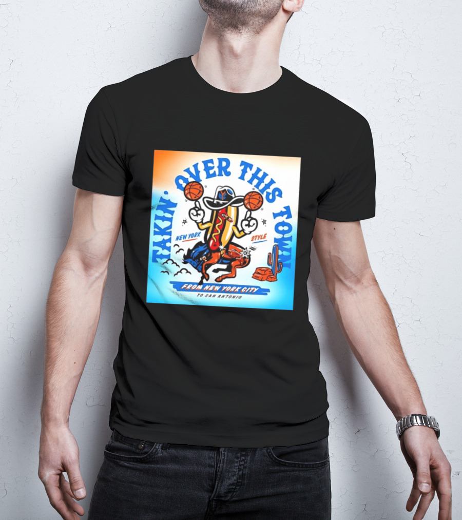 New York Knicks Takin Over This Town From New York City To San Antonio T-Shirt