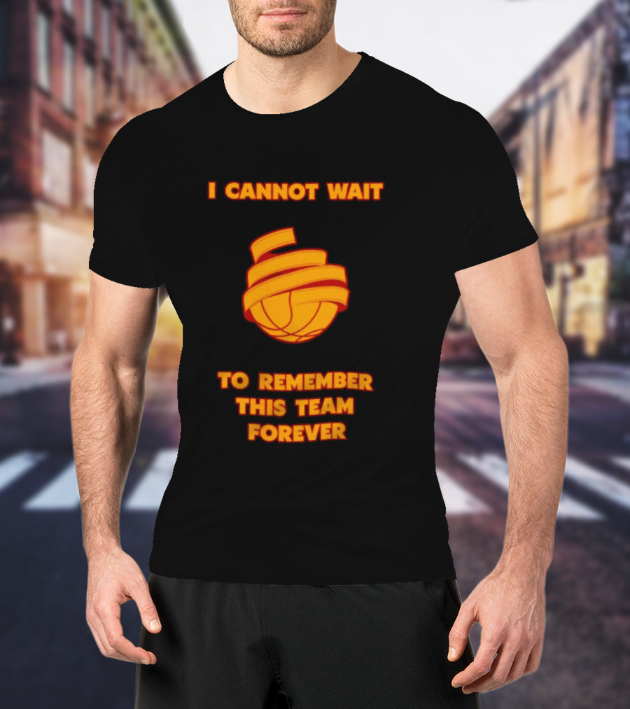 I Cannot Wait Basketball Team Forever T-Shirt