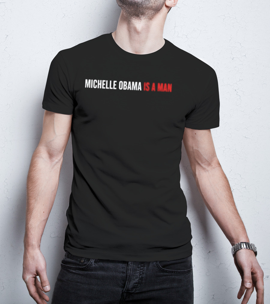 Michelle Obama Is A Man T-Shirt