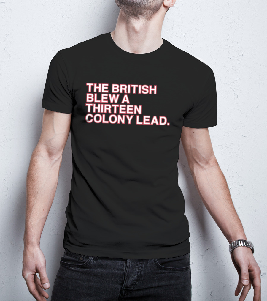 The British Blew A Thirteen Colony Lead 250th Anniversary Chicago Cubs T-Shirt