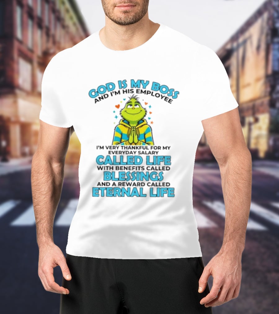 God Is My Boss I'm His Employee Thankful For Life Blessings Eternal Life T-Shirt