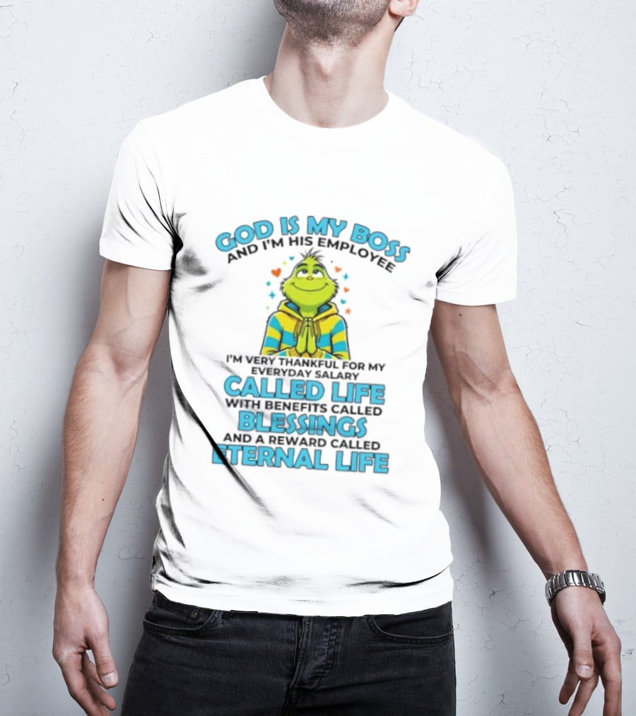 God Is My Boss I'm His Employee Thankful For Life Blessings Eternal Life T-Shirt