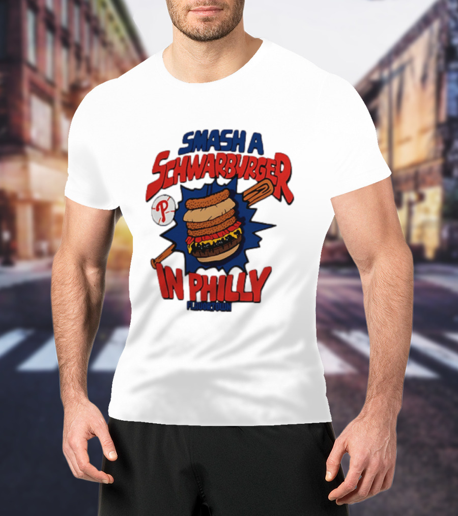 Philadelphia Phillies Smash A Schwarburger In Philly Flavortown T-Shirt