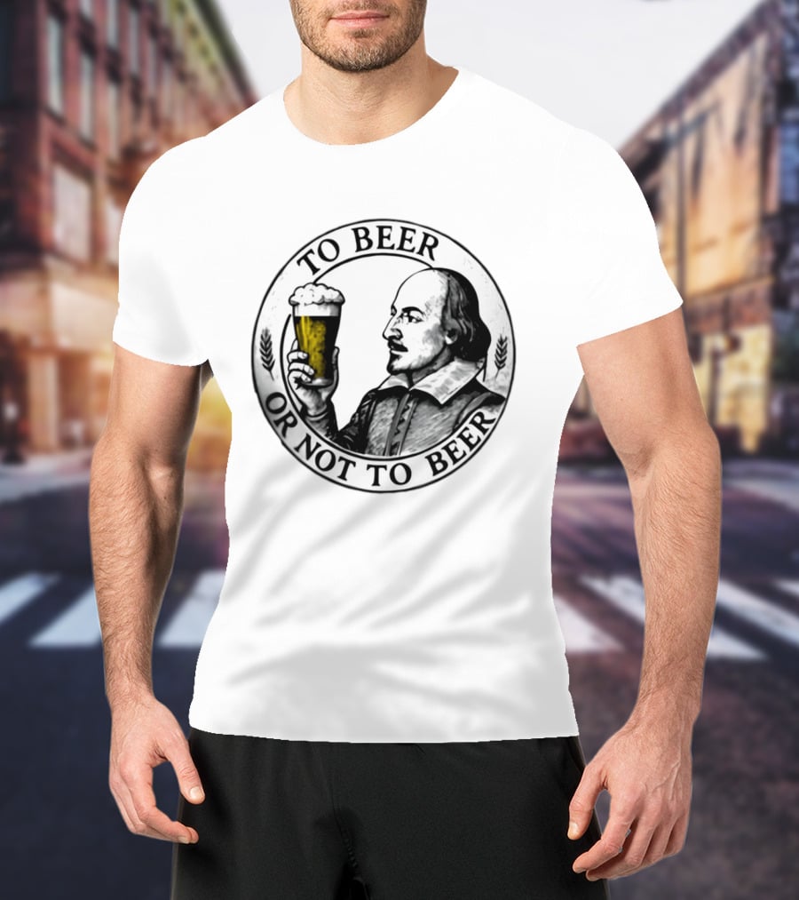 To Beer Or Not To Beer Shakespeare Pint Hamlet Playwright T-Shirt