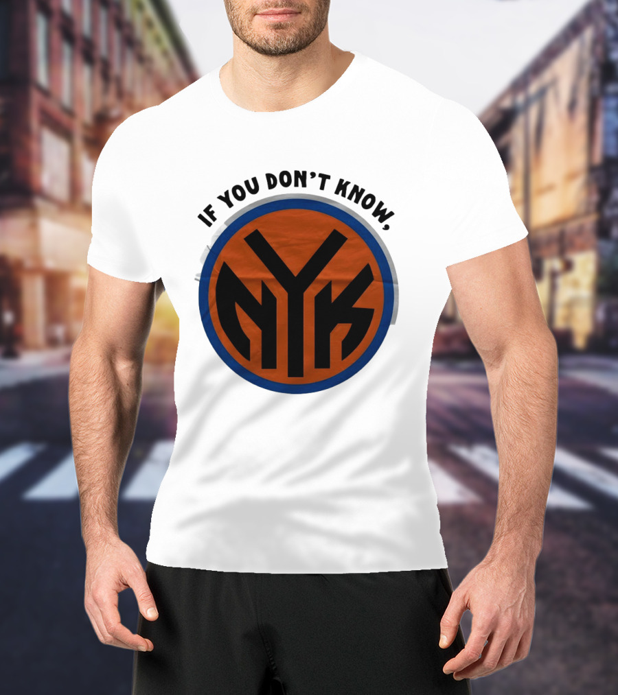 New York Knicks Basketball NYK If You Don't Know 2026 T-Shirt