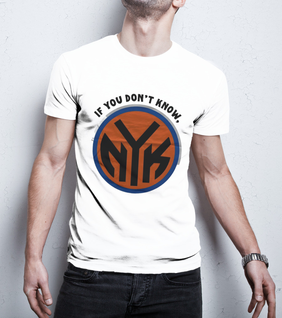 New York Knicks Basketball NYK If You Don't Know 2026 T-Shirt