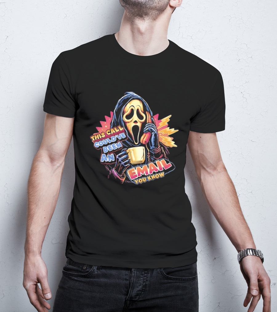 Ghostface This Call Could've Been An Email You Know Coffee T-Shirt