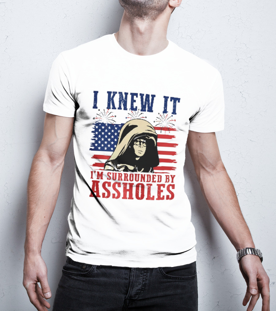 I Knew It I'm Surrounded By Assholes Spaceballs Patriotic 4th Of July American Flag Fireworks T-Shirt