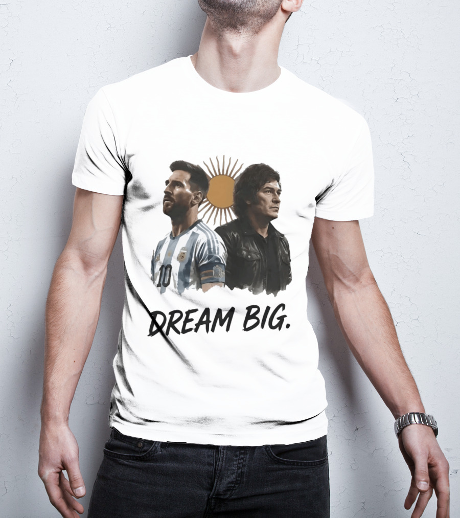 Lionel Messi Javier Milei Dream Big Argentina Sun T-Shirt