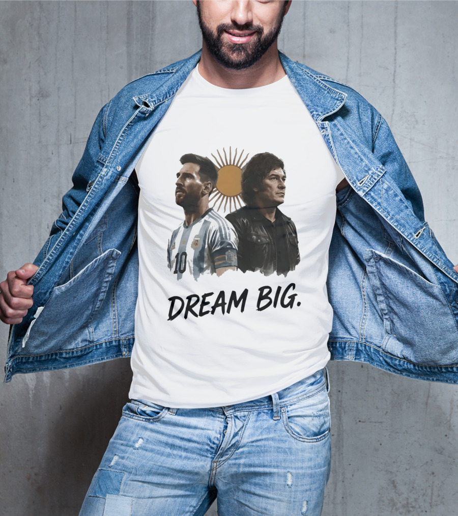 Lionel Messi Javier Milei Dream Big Argentina Sun T-Shirt