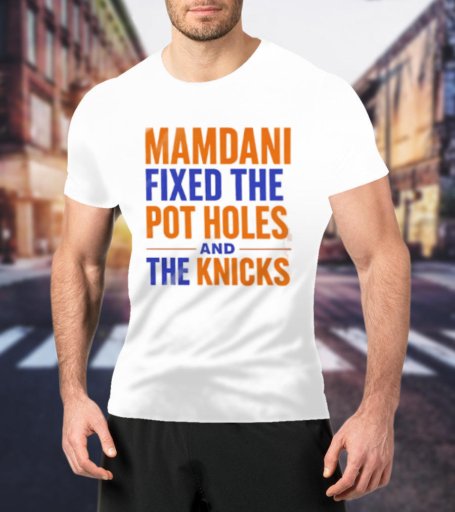 Mamdani Fixed The Pot Holes And The Knicks NBA Team Fan T-Shirt