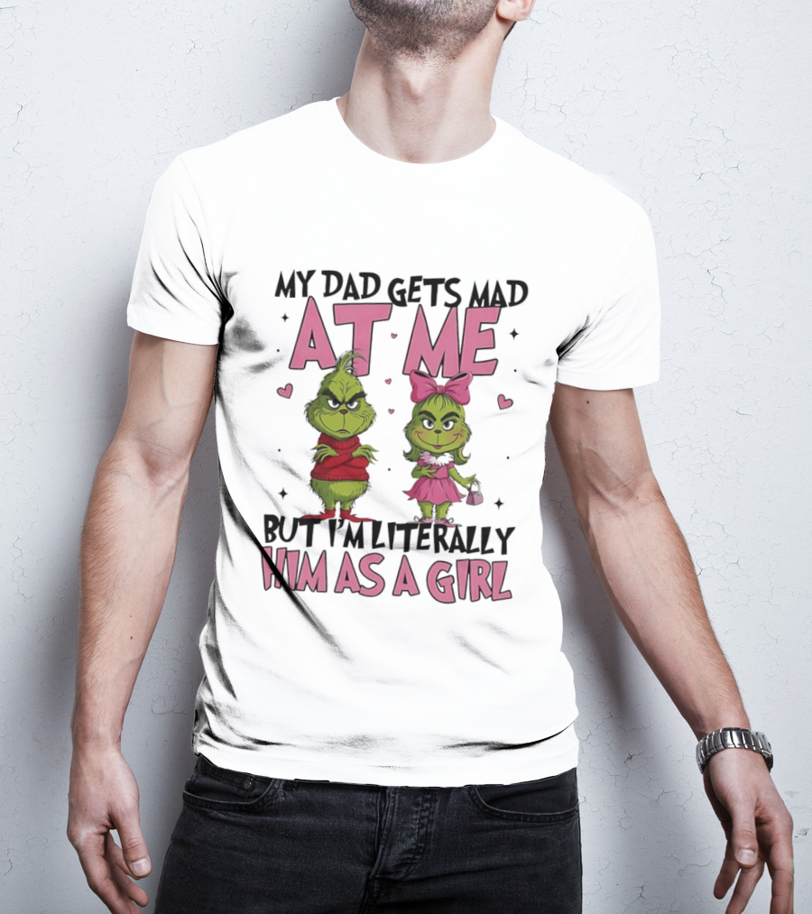My Dad Gets Mad At Me But I'm Literally Him As A Girl Grinch Pink Bow Hearts T-Shirt