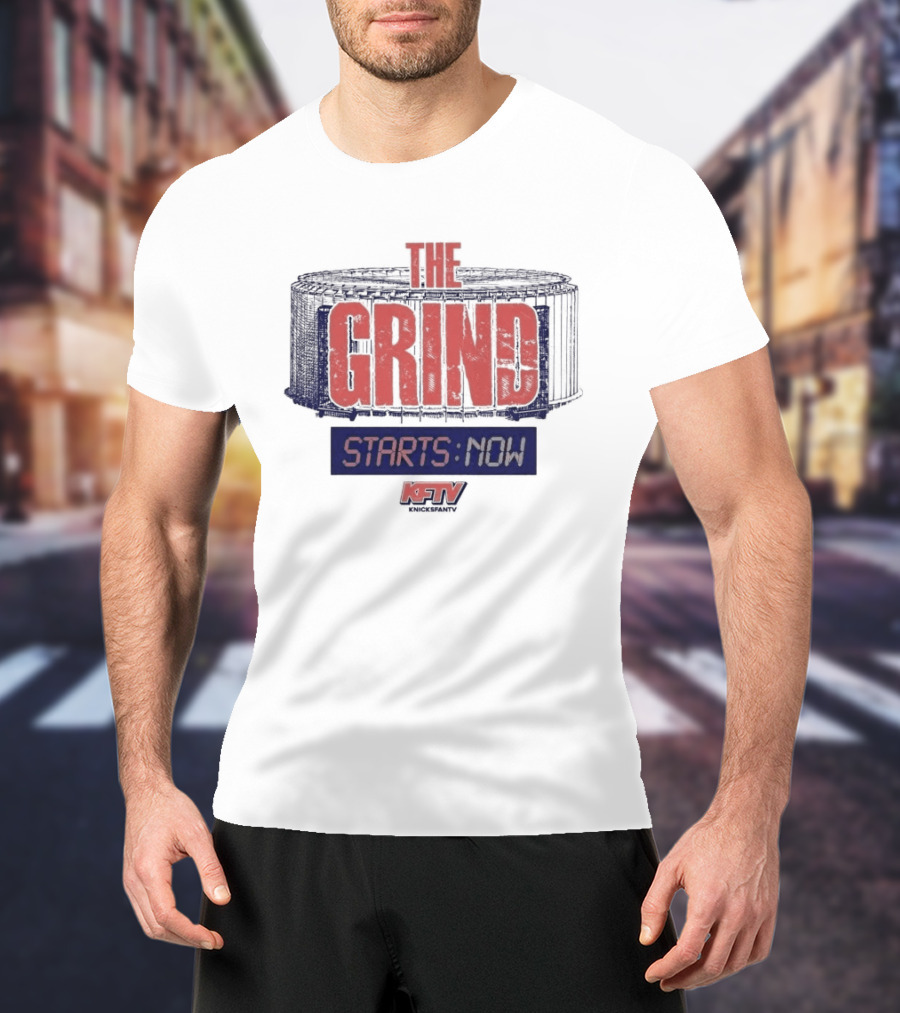 New York Knicks Grind Starts Now KnicksFanTV Stadium NYK T-Shirt