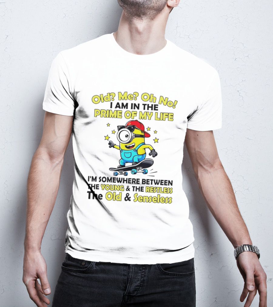 Old Me Oh No I Am In The Prime Of My Life Minion Somewhere Between Young Restless Old Senseless T-Shirt