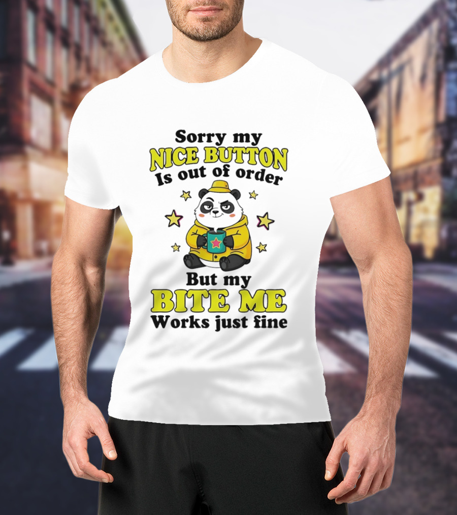 Sorry My Nice Button Is Out Of Order But My Bite Me Works Just Fine Cartoon Panda T-Shirt
