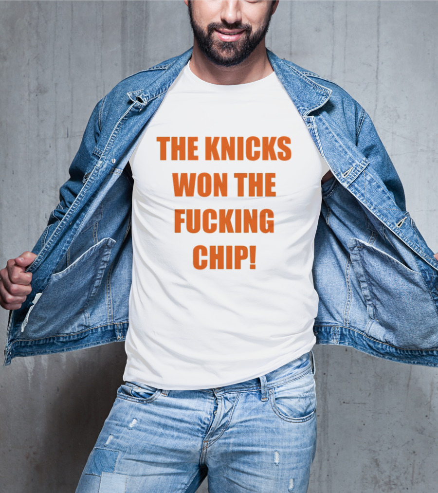 The Knicks Won The Fucking Chip T-Shirt