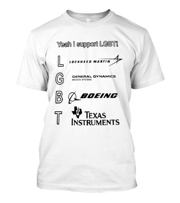Yeah I Support LGBTI Lockheed Martin General Dynamics Boeing Texas Instruments T-Shirt