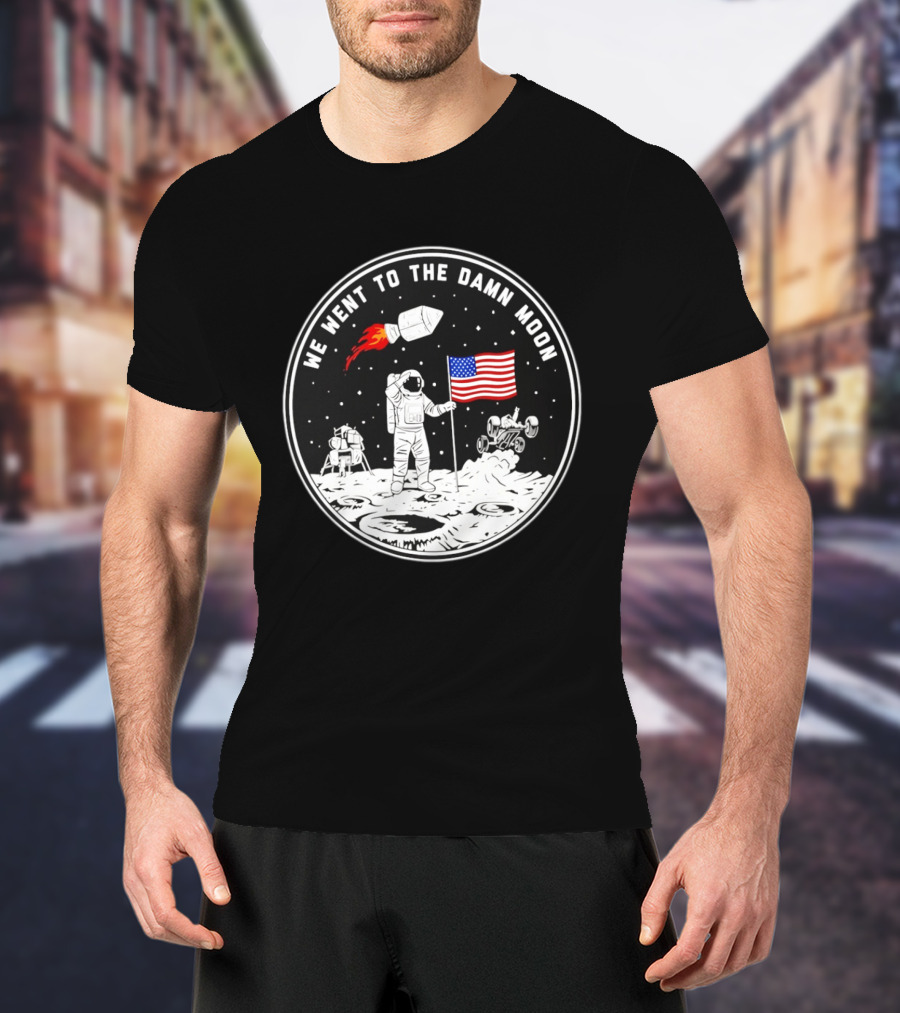 We Went To The Damn Moon American Flag Astronaut Lunar Rover Space Exploration T-Shirt