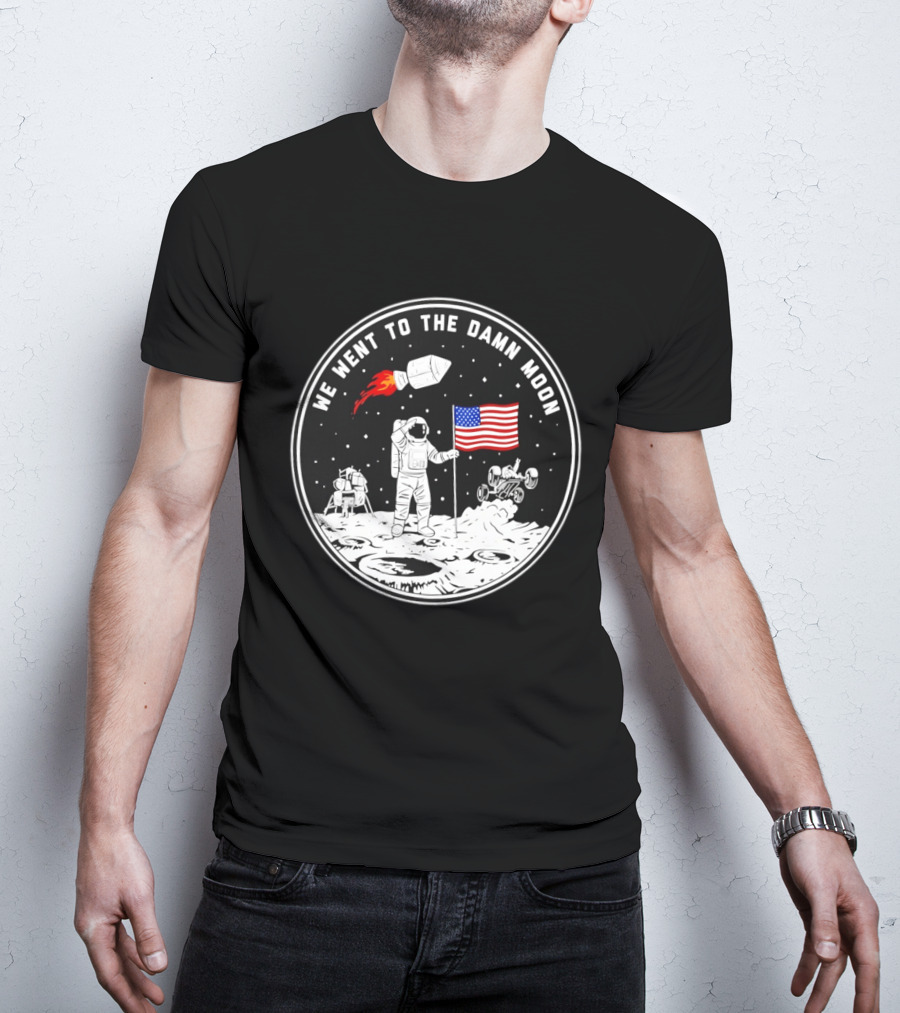 We Went To The Damn Moon American Flag Astronaut Lunar Rover Space Exploration T-Shirt