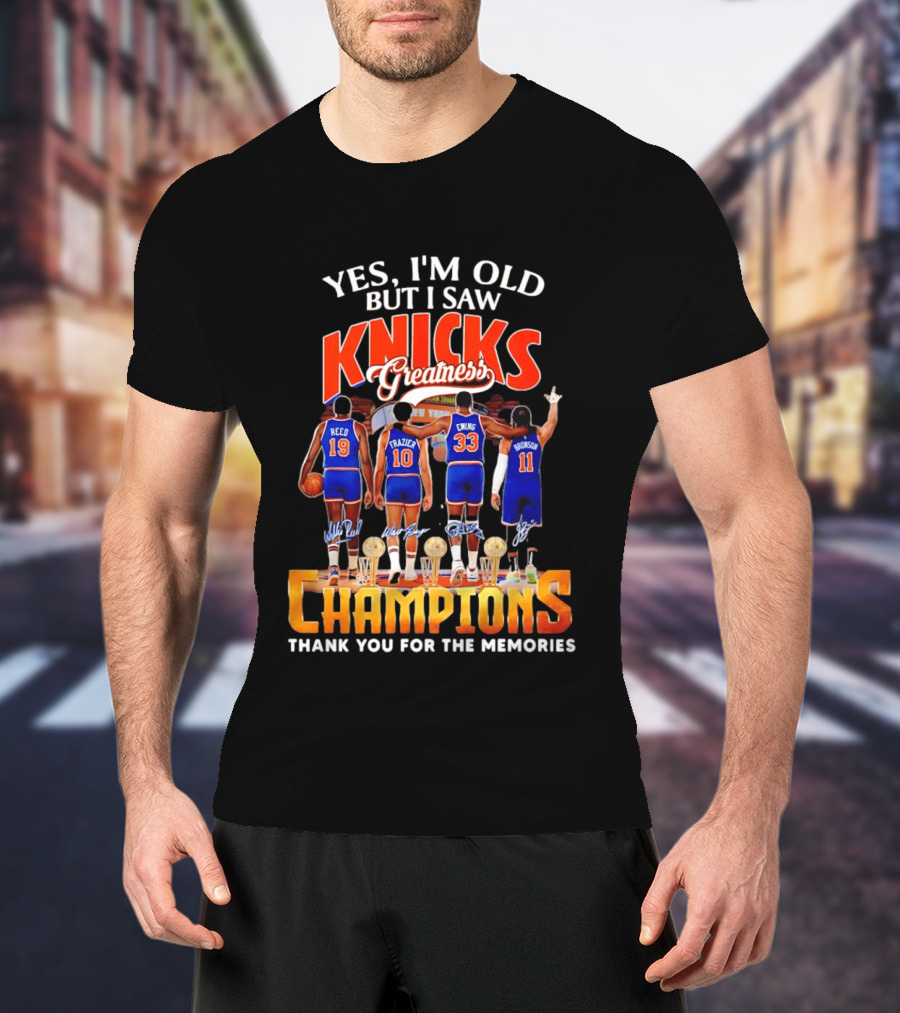 Yes I'm Old But I Saw Knicks Greatness Champions Thank You For The Memories Reed Frazier Ewing Brunson T-Shirt