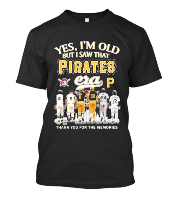 Yes I'm Old But I Saw That Pirates Era Thank You For The Memories Bonds McCutchen T-Shirt
