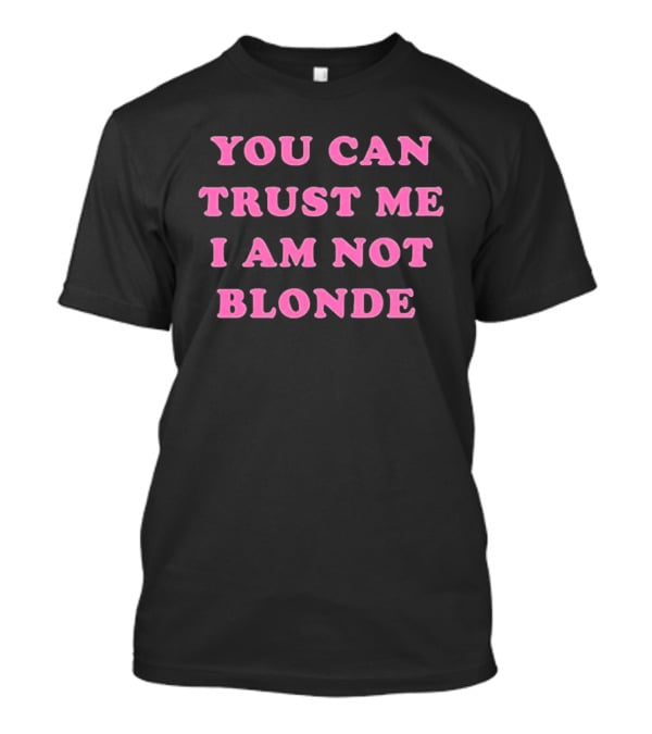 You Can Trust Me I Am Not Blonde Pink Stylized T-Shirt