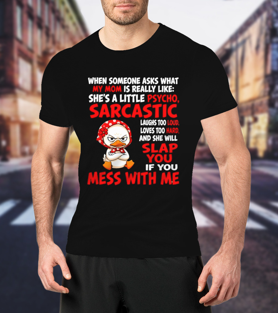 Funny Psycho Sarcastic Mom Will Slap You Mess With Me Angry Duck T-Shirt