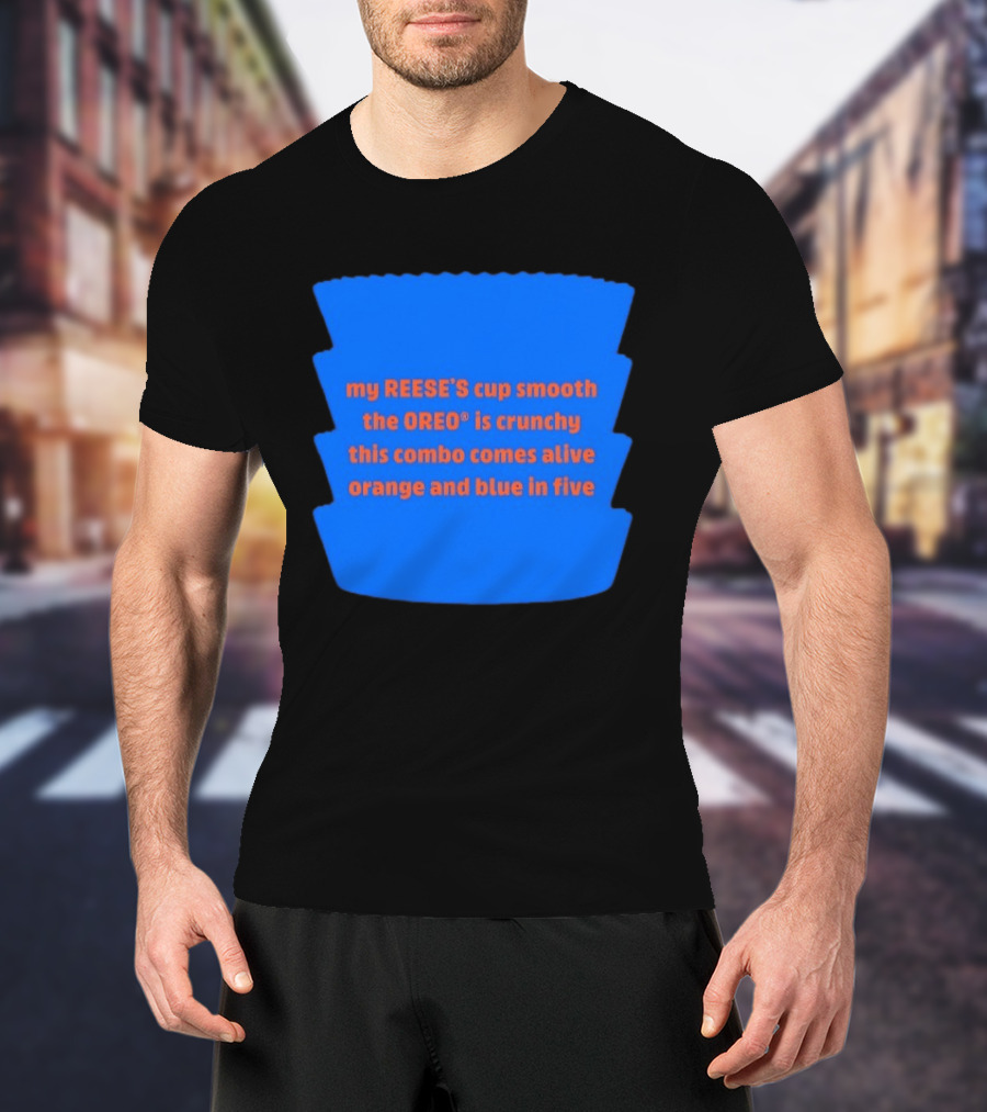 My REESE'S Cup Smooth The OREO Is Crunchy This Combo Comes Alive Orange And Blue In Five T-Shirt