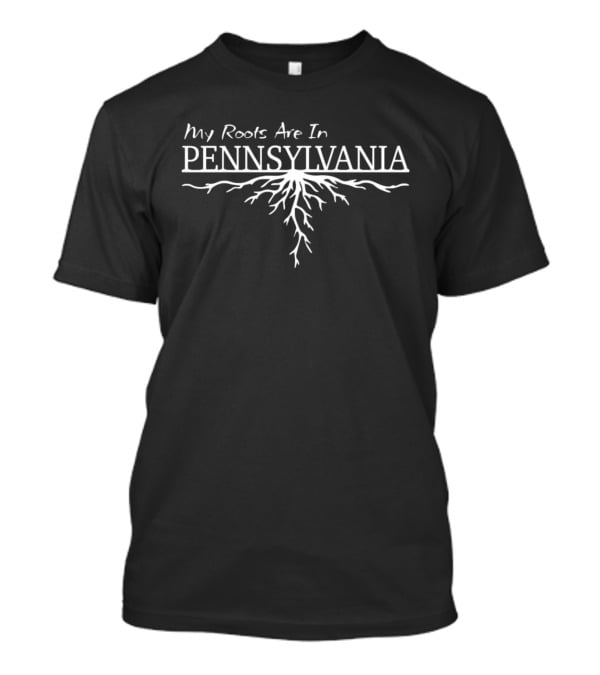My Roots Are In Pennsylvania State Pride Heritage Roots T-Shirt