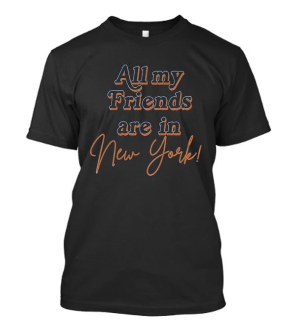 New York Knicks All My Friends Are In New York NBA 2026 T-Shirt