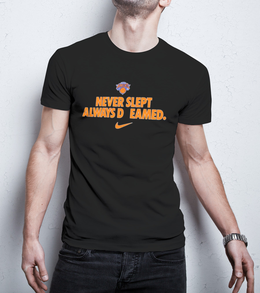 New York Knicks Never Slept Always Dreamed Nike T-Shirt