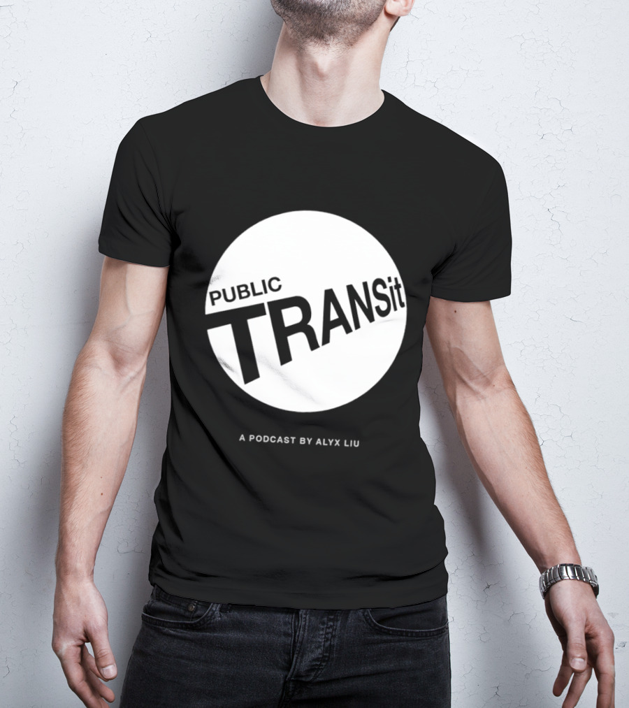 PUBLIC TRANSit A Podcast By Alyx Liu T-Shirt
