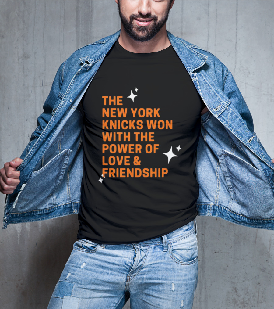 The New York Knicks Won With The Power Of Love And Friendship T-Shirt