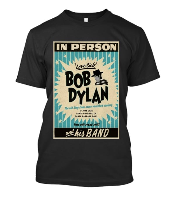 Bob Dylan In Person Love Sick Santa Barbara Bowl June 17 2026 T-Shirt