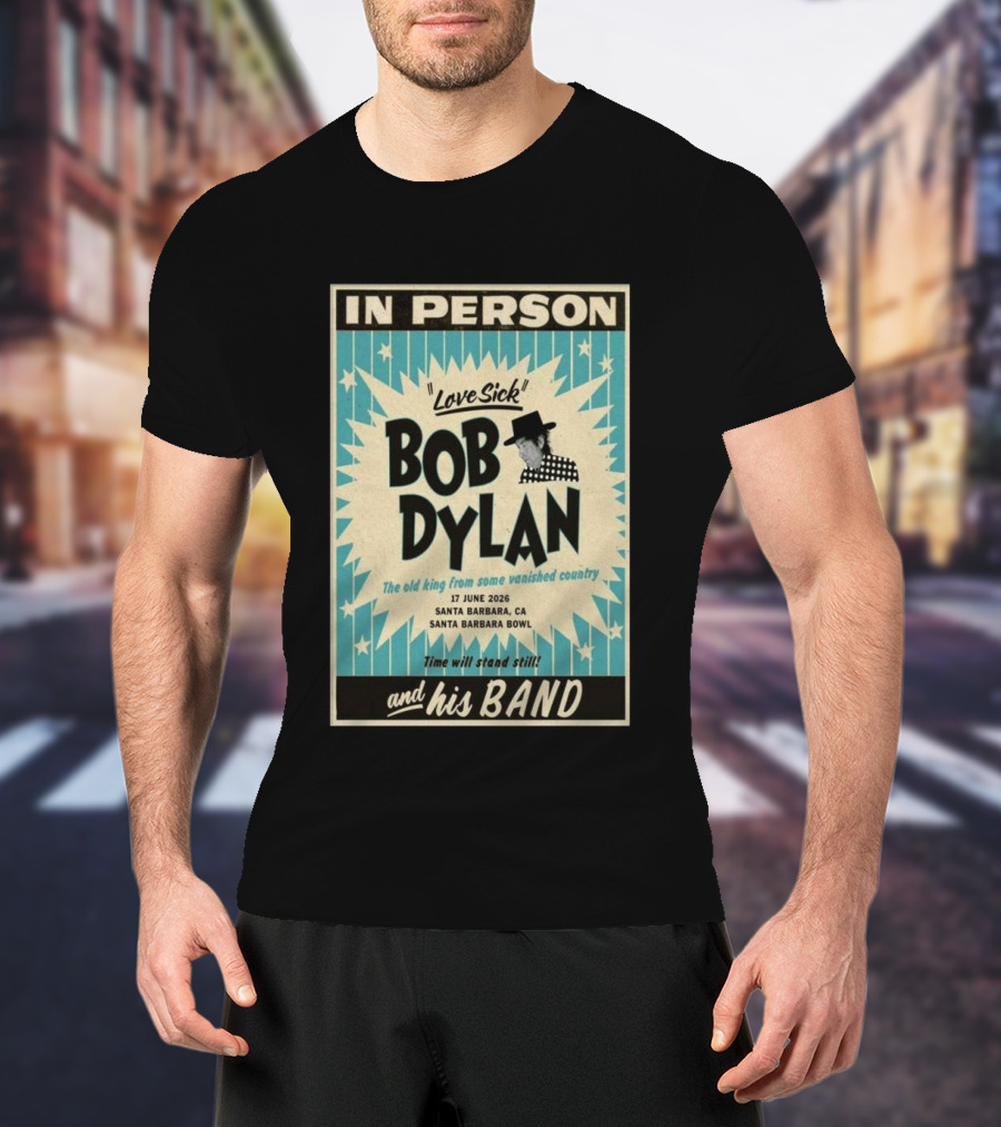 Bob Dylan In Person Love Sick Santa Barbara Bowl June 17 2026 T-Shirt