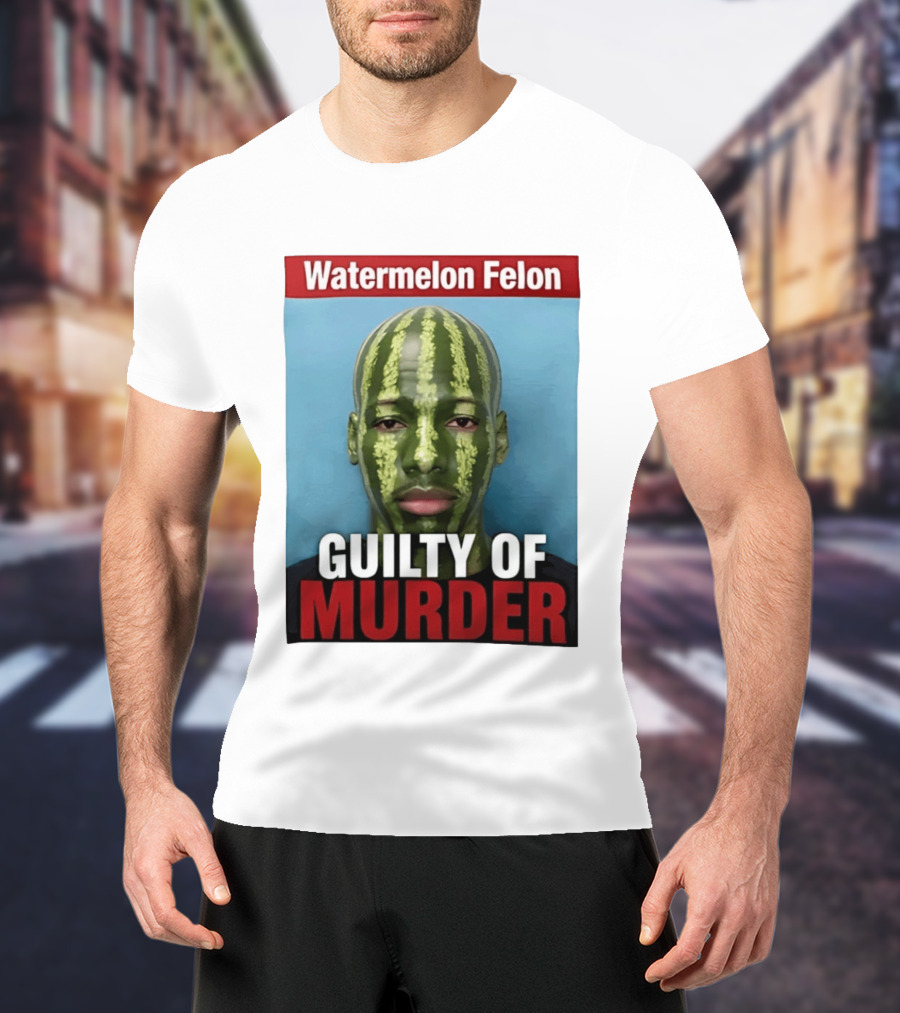 Watermelon Felon Guilty Of Murder T-Shirt