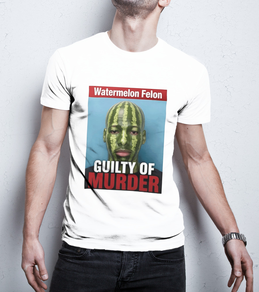 Watermelon Felon Guilty Of Murder T-Shirt