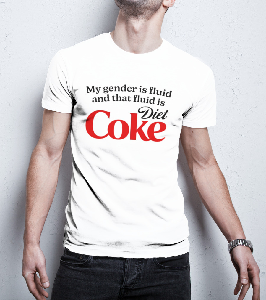 My Gender Is Fluid And That Fluid Is Diet Coke T-Shirt