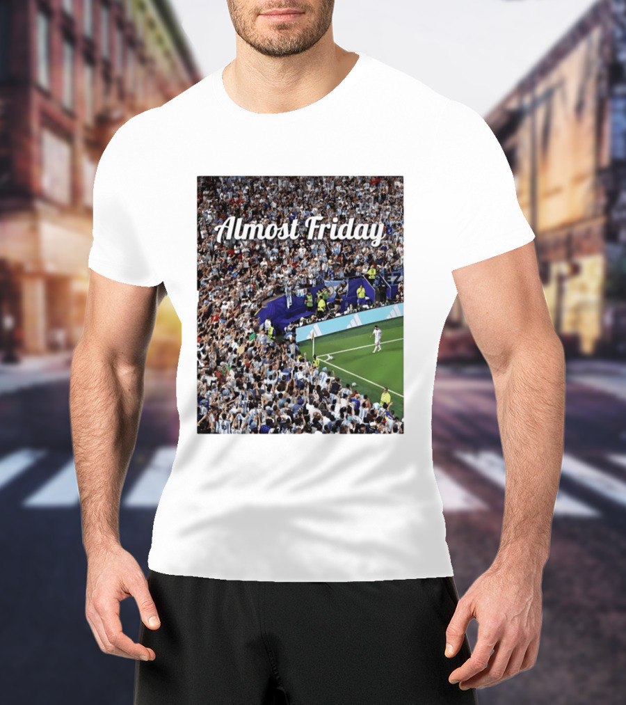 Almost Friday Lionel Messi Argentina Football Crowd Celebration T-Shirt